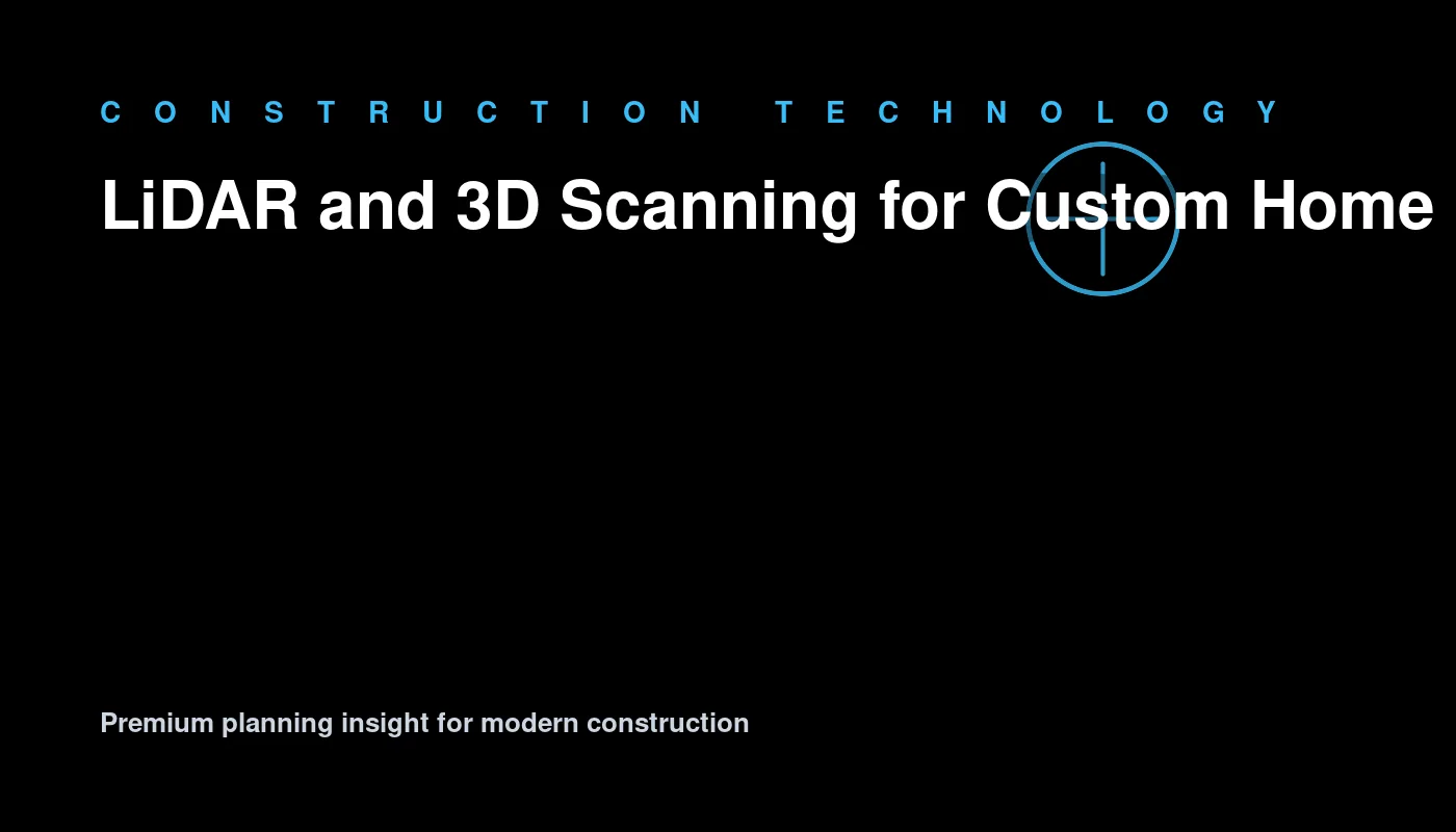 LiDAR and 3D Scanning for Custom Home Planning illustration for residential construction planning